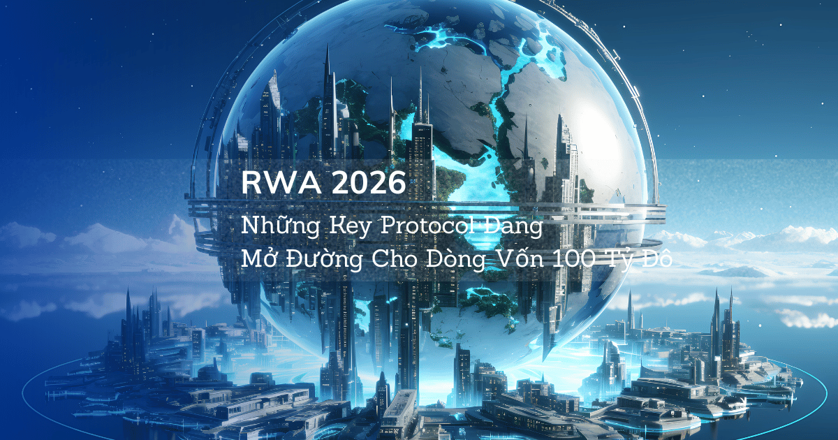 RWA 2026: Những Key Protocol Đang Mở Đường Cho Dòng Vốn 100 Tỷ Đô