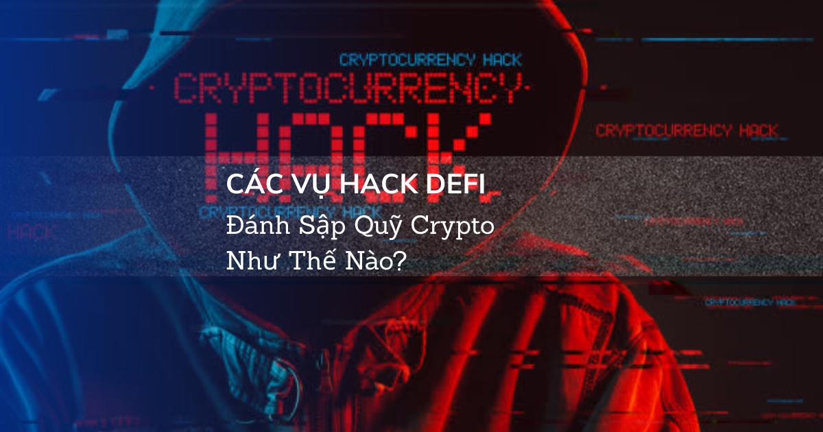 Các Vụ Hack DeFi Đánh Sập Quỹ Crypto Như Thế Nào?