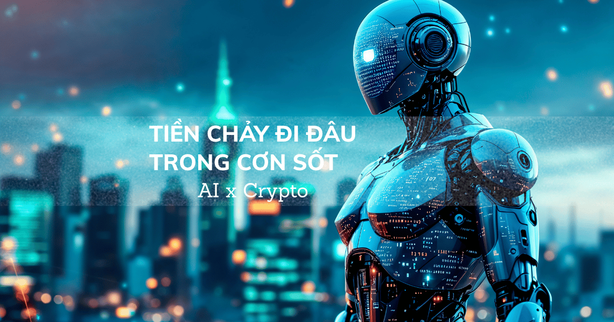 Tiền chảy đi đâu trong cơn sốt AI x Crypto?