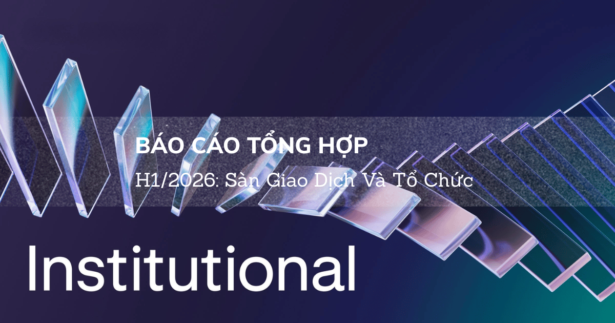 [Báo Cáo Tổng Hợp] H1/2026: Sàn Giao Dịch Và Tổ Chức