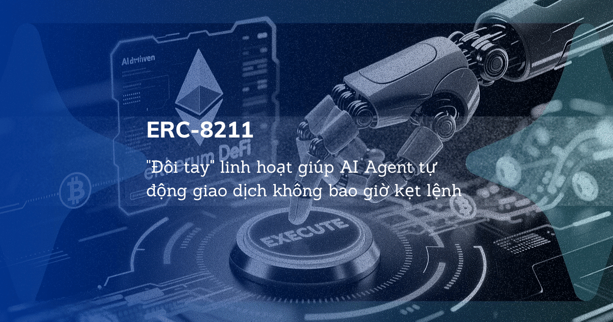 ERC-8211: "Đôi tay" linh hoạt giúp AI Agent tự động giao dịch không bao giờ kẹt lệnh