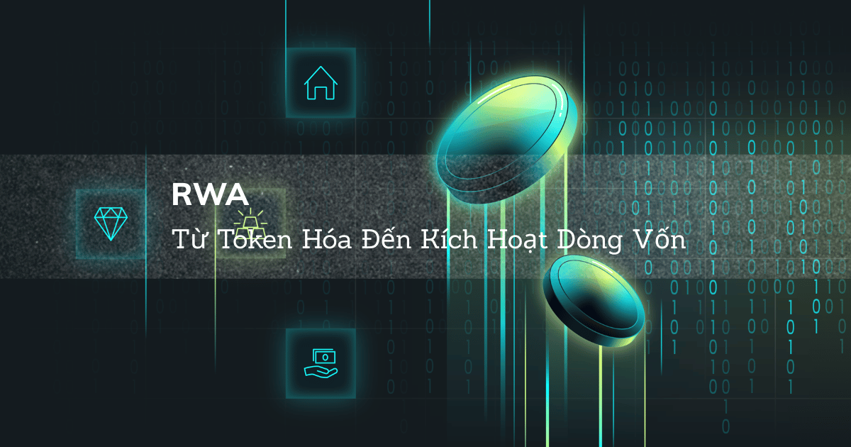 RWA: Từ Token Hóa Đến Kích Hoạt Dòng Vốn