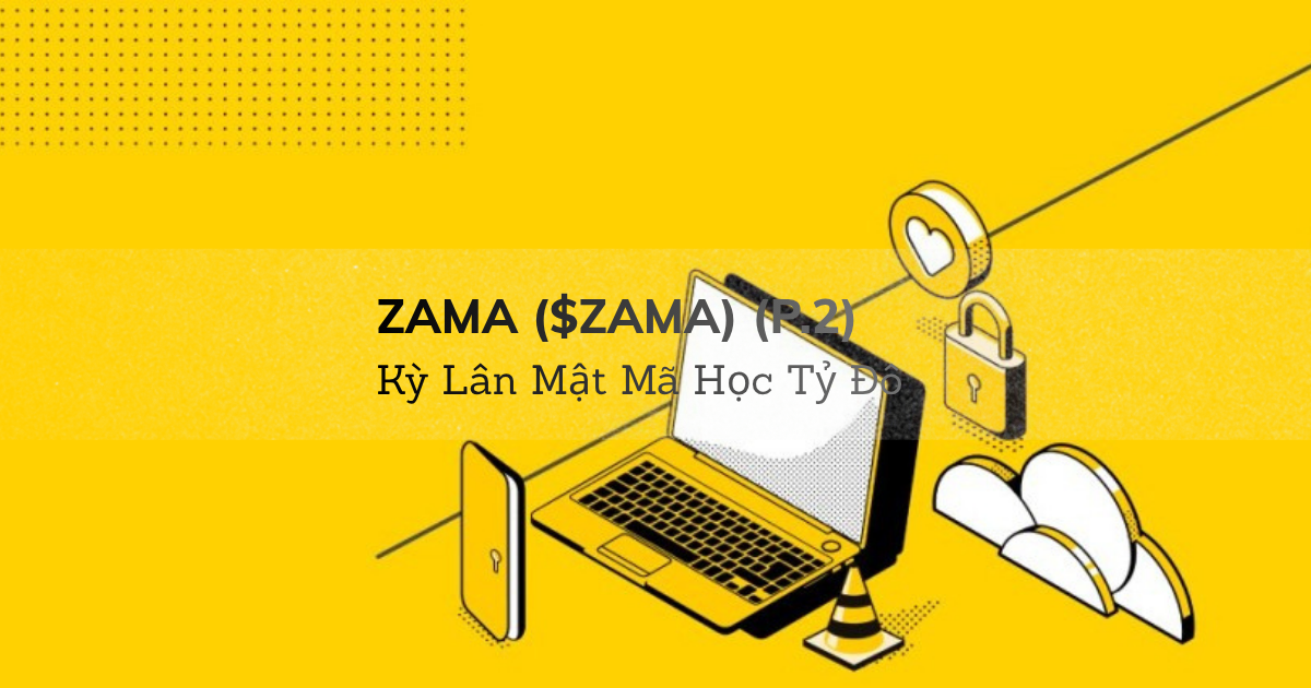 Zama ($ZAMA): Kỳ Lân Mật Mã Học Tỷ Đô (P.2)