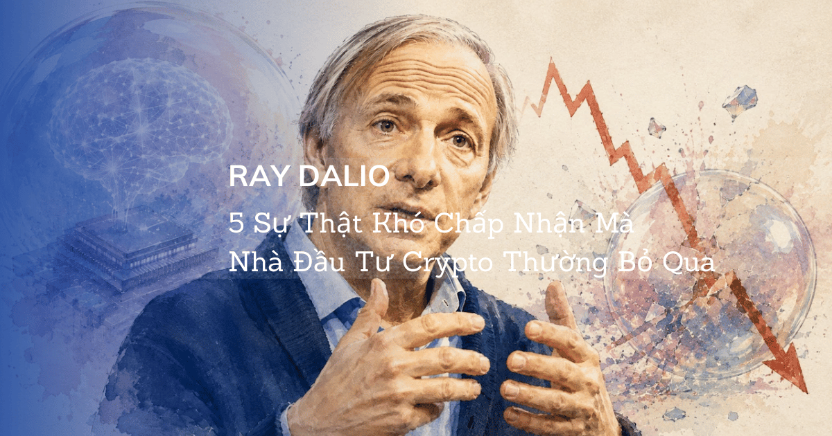 Ray Dalio: 5 Sự Thật Khó Chấp Nhận Mà Nhà Đầu Tư Crypto Thường Bỏ Qua