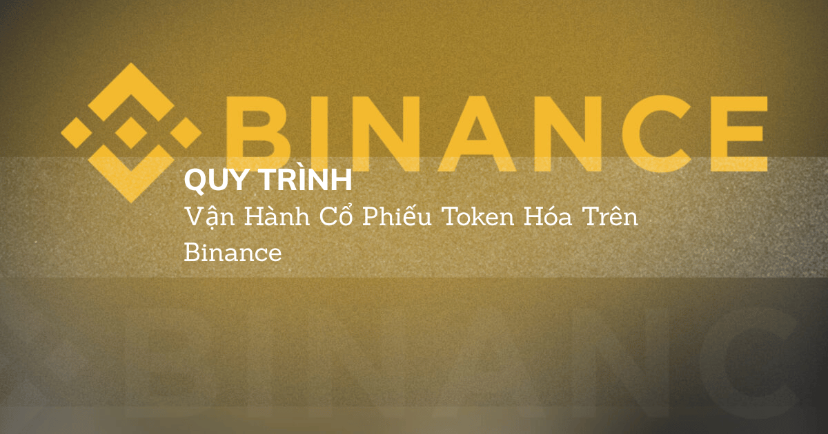 Quy Trình Vận Hành Cổ Phiếu Token Hóa Trên Binance