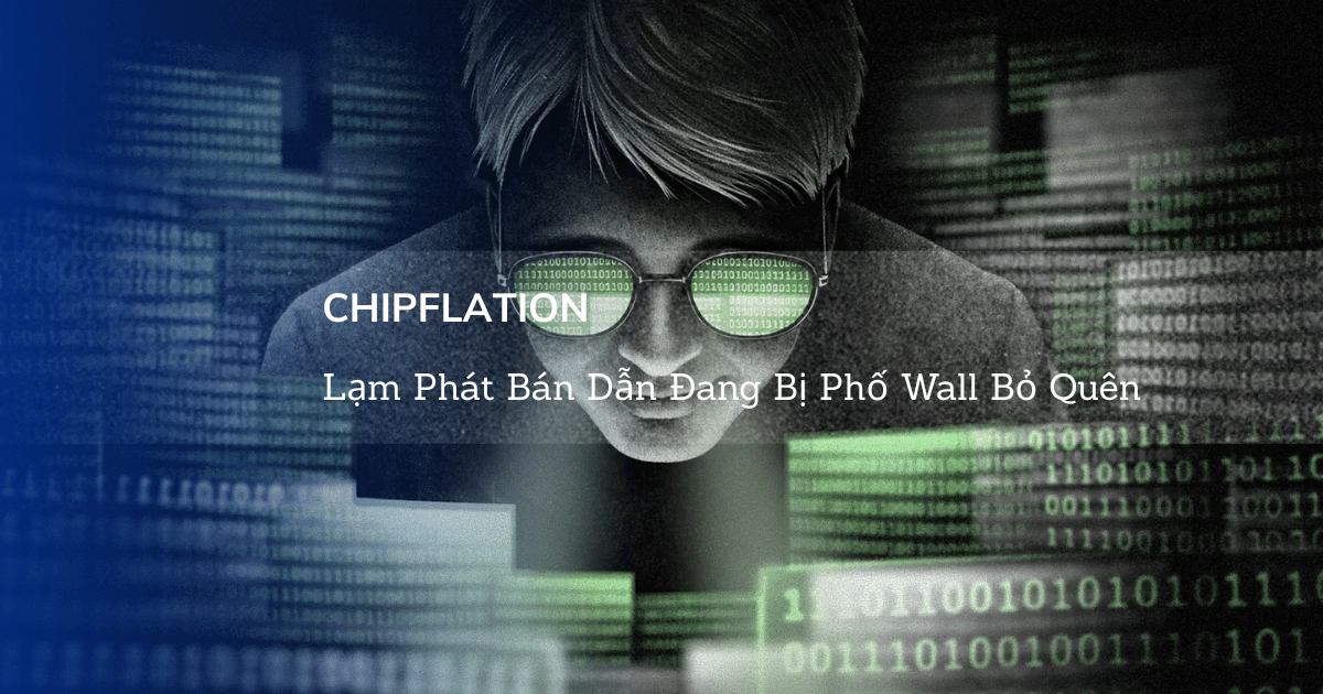 Chipflation: Lạm Phát Bán Dẫn Đang Bị Phố Wall Bỏ Quên