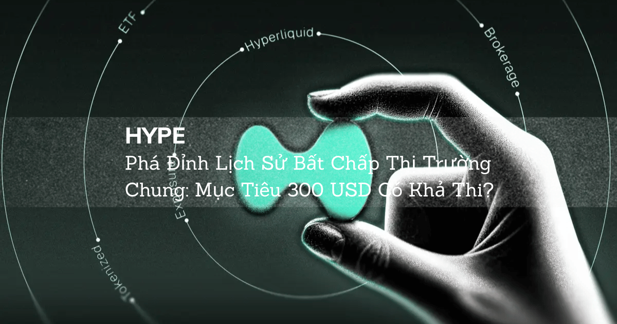 HYPE Phá Đỉnh Lịch Sử Bất Chấp Thị Trường Chung: Mục Tiêu 300 USD Có Khả Thi?