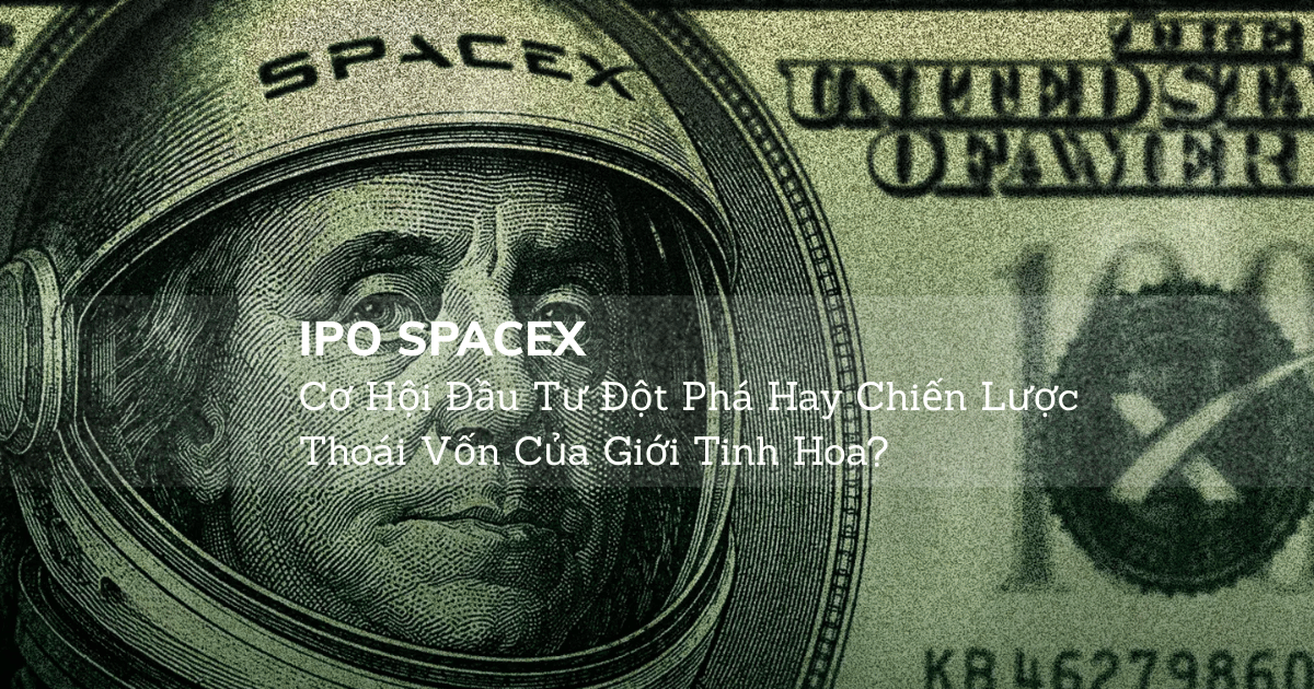 IPO SpaceX: Cơ Hội Đầu Tư Đột Phá Hay Chiến Lược Thoái Vốn Của Giới Tinh Hoa?