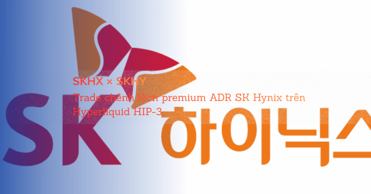 SKHX × SKHY — Trade chênh lệch premium ADR SK Hynix trên Hyperliquid HIP-3