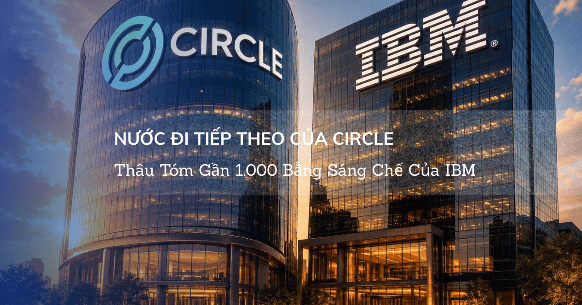Nước Đi Tiếp Theo Của Circle: Thâu Tóm Gần 1.000 Bằng Sáng Chế Của IBM