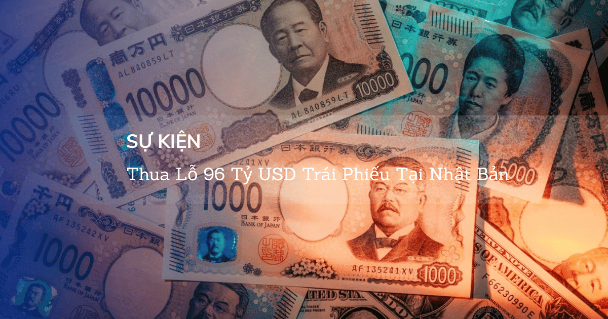 Sự Kiện Thua Lỗ 96 Tỷ USD Trái Phiếu Tại Nhật Bản