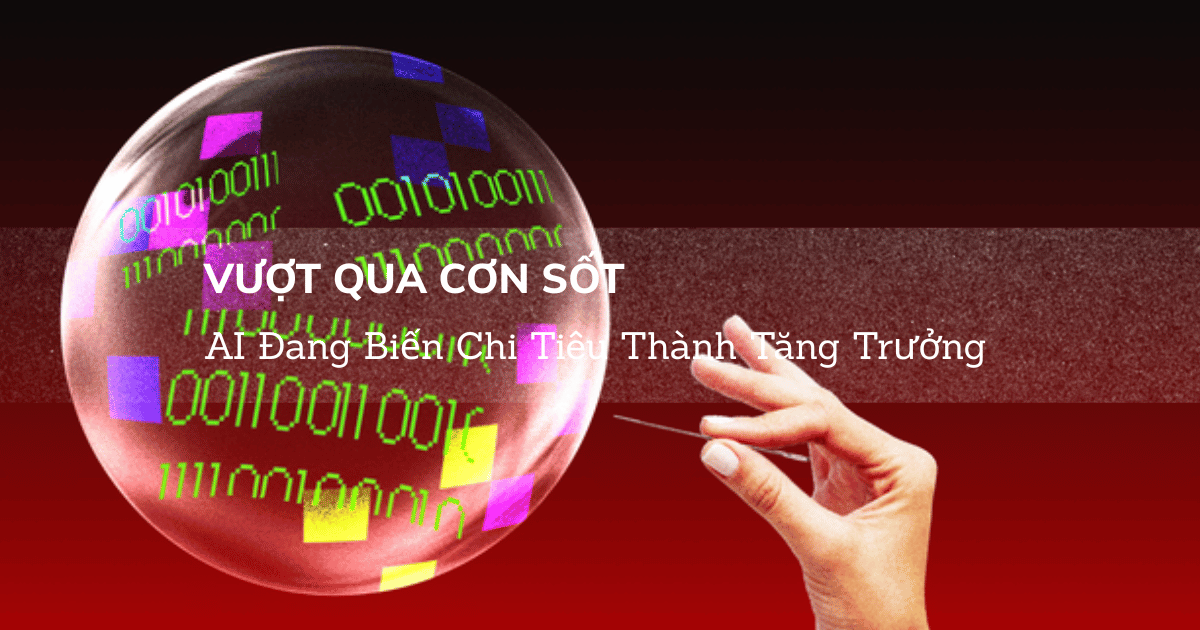 Vượt Qua Cơn Sốt: AI Đang Biến Chi Tiêu Thành Tăng Trưởng