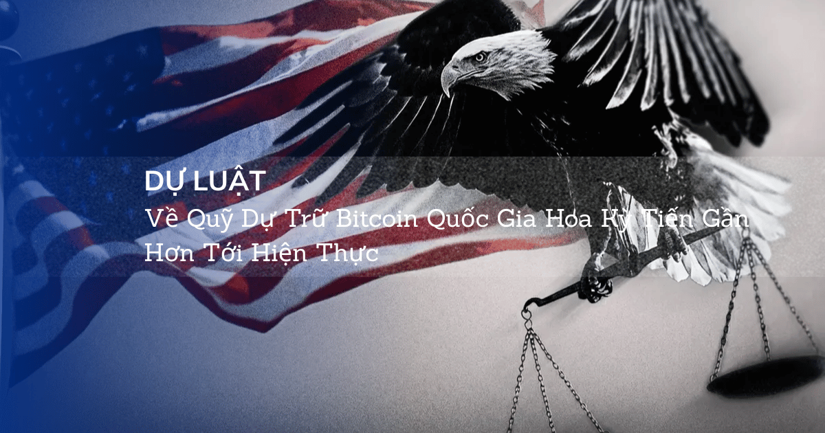 Dự Luật Về Quỹ Dự Trữ Bitcoin Quốc Gia Hoa Kỳ Tiến Gần Hơn Tới Hiện Thực
