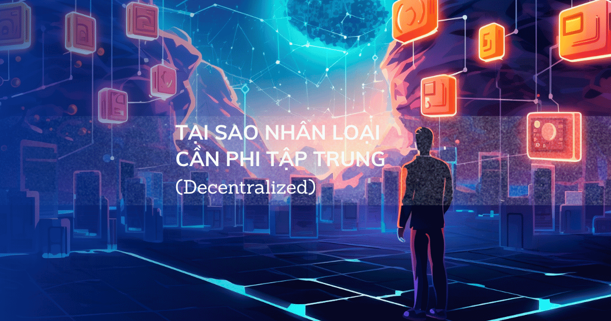Tại sao nhân loại cần phi tập trung?