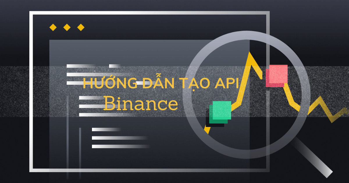 Hướng Dẫn Tạo Mã API Binance Chuẩn Bảo Mật Cho Giao Dịch Tự Động