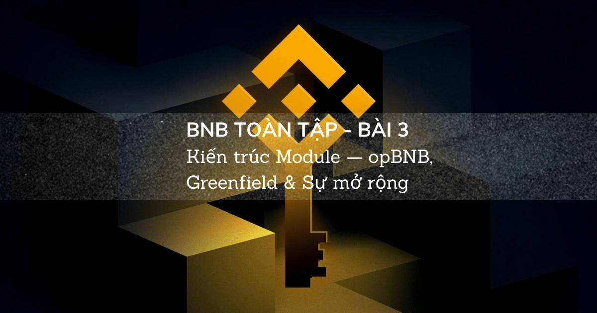 BNB Toàn Tập - Bài 3: Kiến trúc Module — opBNB, Greenfield & Sự mở rộng