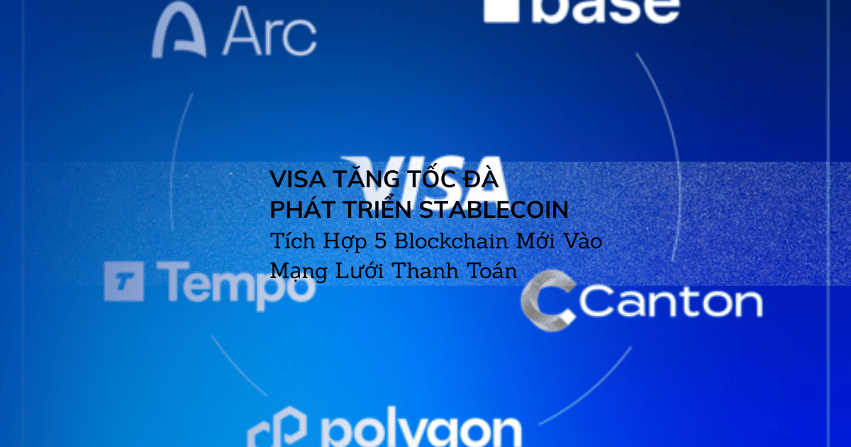 Visa Tăng Tốc Đà Phát Triển Stablecoin: Tích Hợp 5 Blockchain Mới Vào Mạng Lưới Thanh Toán