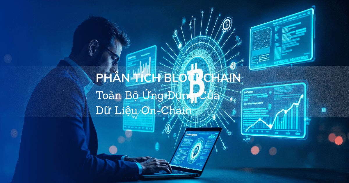 Phân Tích Blockchain: Toàn Bộ Ứng Dụng Của Dữ Liệu On-Chain
