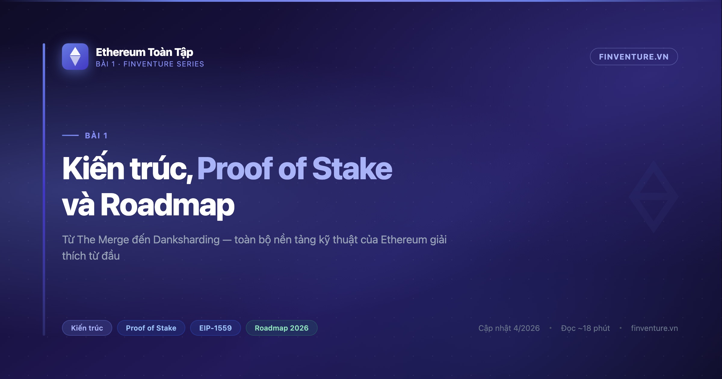 Ethereum Toàn Tập — Bài 1: Kiến trúc, Proof of Stake và Roadmap