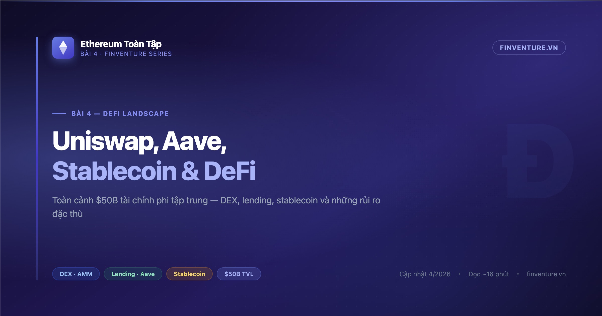 Ethereum Toàn Tập — Bài 4: DeFi Landscape — Uniswap, Aave và toàn cảnh tài chính phi tập trung