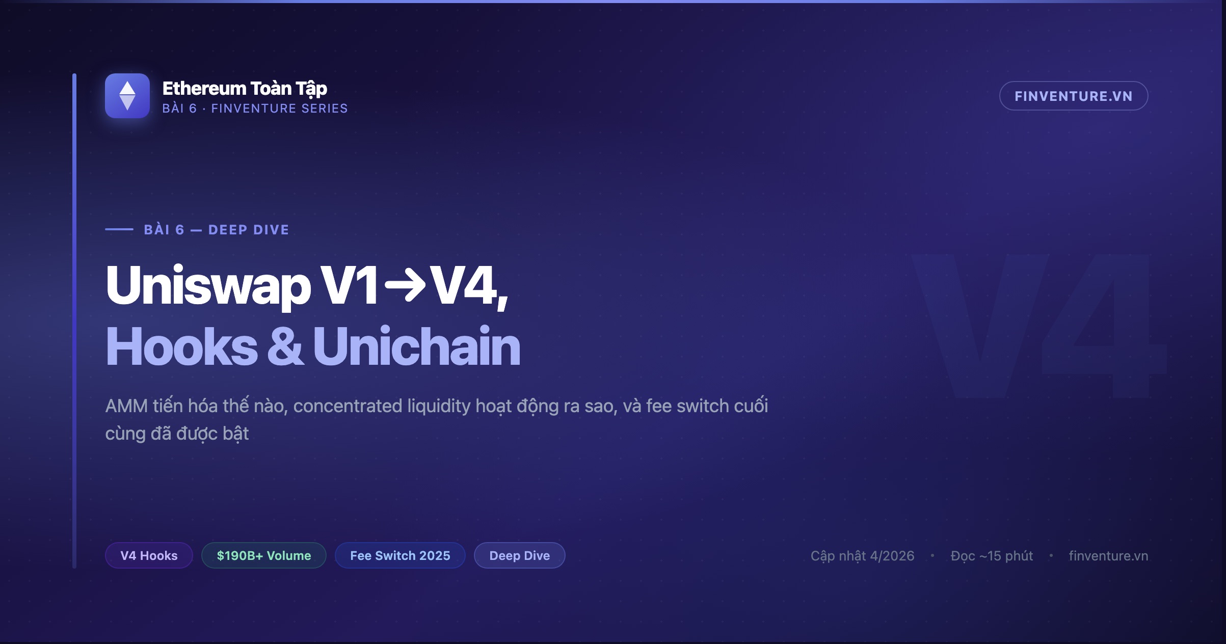 Ethereum Toàn Tập — Bài 6: Deep Dive Uniswap — AMM từ V1 đến V4 và Hooks