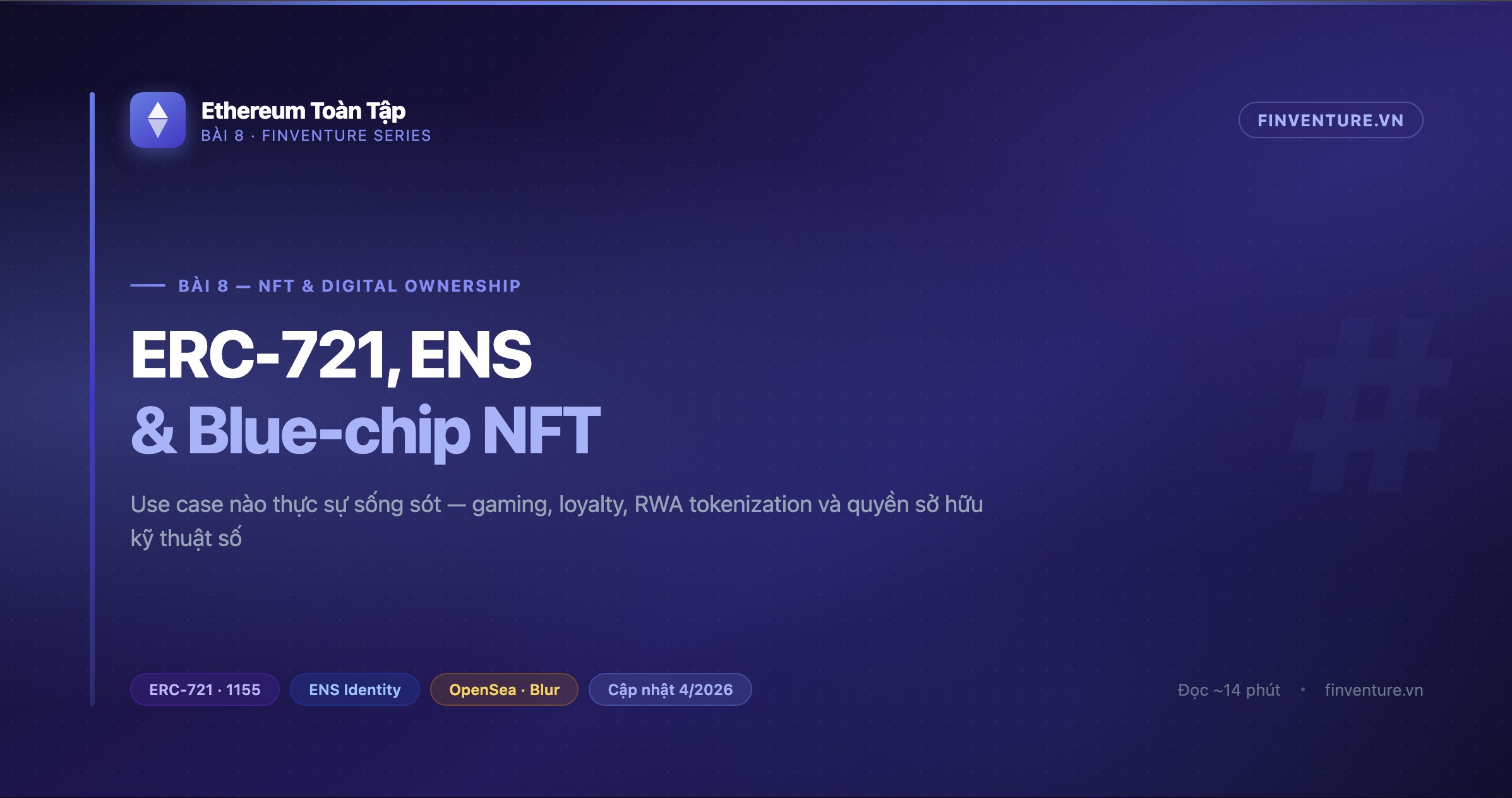 Ethereum Toàn Tập — Bài 8: NFT & Digital Ownership — ERC-721, ENS và Tương lai