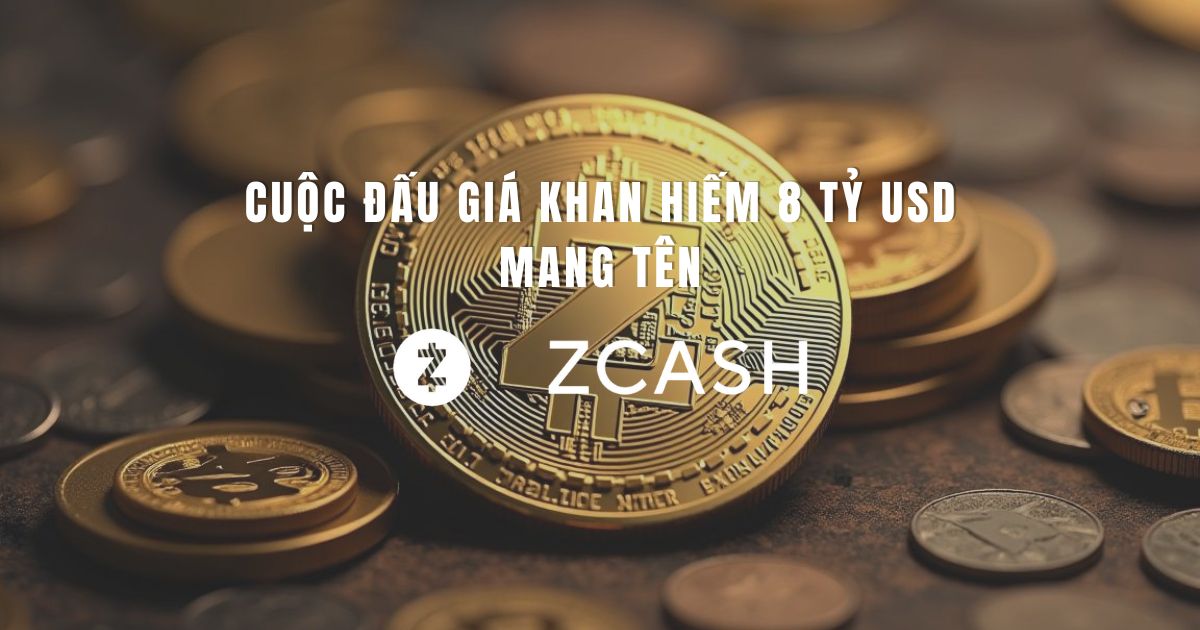 Cuộc đấu giá khan hiếm 8 tỷ USD mang tên Zcash