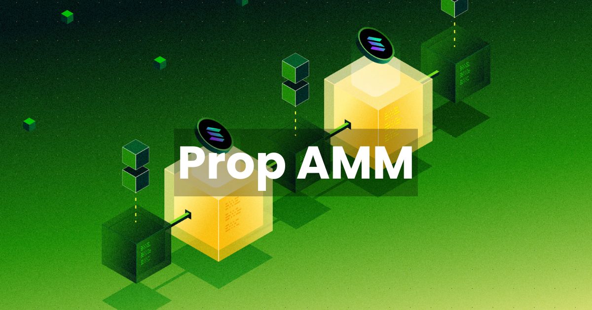 Prop AMM là gì? Vì sao mô hình này đang thay đổi DEX trên Solana?
