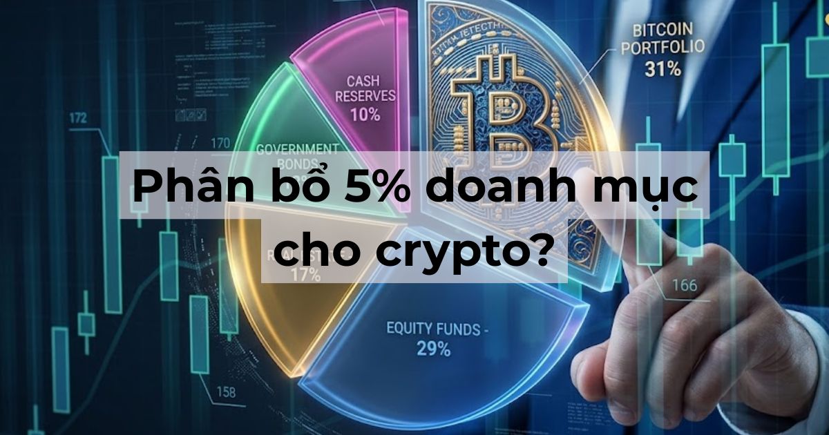 Vì sao nên phân bổ 5% crypto trong danh mục?