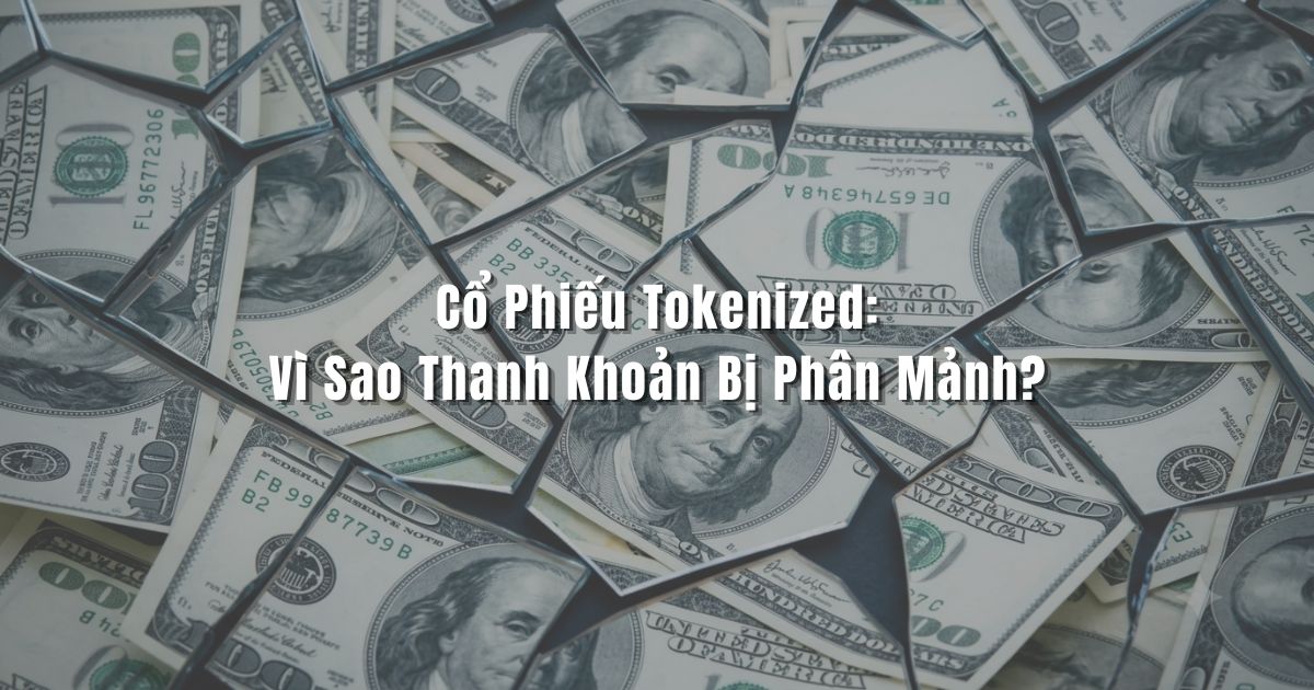 Cổ Phiếu Tokenized: Vì Sao Thanh Khoản Bị Phân Mảnh?